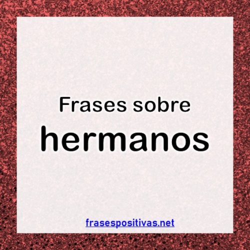 70 Frases de HERMANOS【Perfectas para Dedicar】+ IMÁGENES