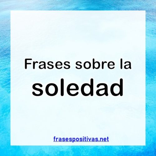 80 Frases de SOLEDAD【De Tristeza, Amor o Desamor】+ IMÁGENES